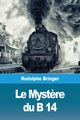 Le Myst?re du B 14, Bringer Rodolphe