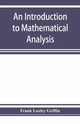 An introduction to mathematical analysis, Loxley Griffin Frank