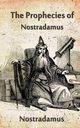 The Prophecies Of Nostradamus, Nostradamus
