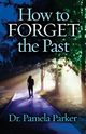 How to Forget the Past, Parker Dr. Pamela