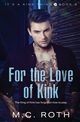 For the Love of Kink, Roth M.C.