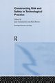 Constructing Risk and Safety in Technological Practice, 