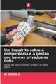 Um inqurito sobre a compet?ncia e a gest?o dos bancos privados na ndia, S Dr ROHINI