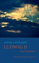 Ludwig II. auf Hawaii, Stegmeir Andrea