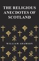 The Religious Anecdotes of Scotland, Adamson William