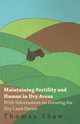 Maintaining Fertility and Humus in Dry Areas - With Information on Growing for Dry Land Farms, Shaw Thomas