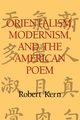 Orientalism, Modernism, and the American Poem, Kern Robert