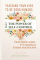 The Power of Self Control - Teaching Kids to Manage Their Emotions, Reid Kimm