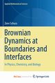 Brownian Dynamics at Boundaries and Interfaces, Schuss Zeev
