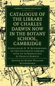 Catalogue of the Library of Charles Darwin Now in the Botany School, Cambridge, 