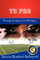 TO PRO Through the Eyes of an NFL Mom, Stallworth Donna Blueford