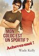 Mon coloc est un sportif ? Achevez-moi !, Kelly Wade