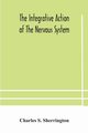 The integrative action of the nervous system, S. Sherrington Charles