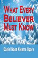 What Every Believer Must Know, Opare Daniel Nana Kwame