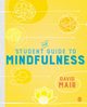 The Student Guide to Mindfulness, Mair David