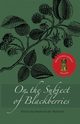 On the Subject of Blackberries, Wytovich Stephanie M.