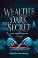 WEALTH'S DARK SECRET, GRAYNOBLE LANCELOT