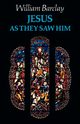 Jesus as They Saw Him, Barclay William