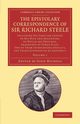 The Epistolary Correspondence of Sir Richard Steele, Steele Richard