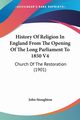 History Of Religion In England From The Opening Of The Long Parliament To 1850 V4, Stoughton John