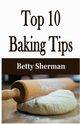 Top 10 Baking Tips, Sherman Betty