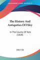 The History And Antiquities Of Filey, Cole John