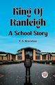 King Of Ranleigh A School Story, Brereton F. S.