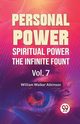 Personal Power Spiritual Power The Infinite Fount Vol. 7, Walker Atkinson William
