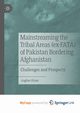 Mainstreaming the Tribal Areas (ex-FATA) of Pakistan Bordering Afghanistan, Khan Asghar