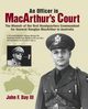 An Officer in MacArthur's Court. a Memoir of the First Headquarters Commandant for General Douglas MacArthur in Australia., Day III John F.