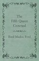 The Fifth Queen Crowned, Ford Ford Madox