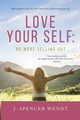 Love Your Self, Wendt J. Spencer