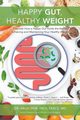 Happy Gut, Healthy Weight, Dhir MD Dr. Arun