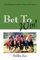 Bet to Win! a Handicapping Guide to Playing the Horses, Zen Bobby