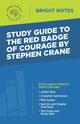 Study Guide to The Red Badge of Courage by Stephen Crane, Intelligent Education