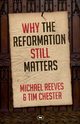 Why the Reformation Still Matters, Chester Tim
