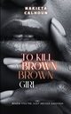 To Kill a Brown, Brown Girl, Calhoun Nakieta