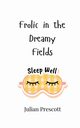 Frolic in the Dreamy Fields, Prescott Julian