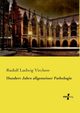 Hundert Jahre allgemeiner Pathologie, Virchow Rudolf Ludwig