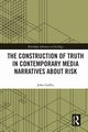 The Construction of Truth in Contemporary Media Narratives about Risk, Gaffey John