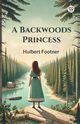 A Backwoods Princess, Footner Hulbert