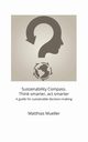 Sustainability Compass. Think smarter, act smarter, Mueller Matthias