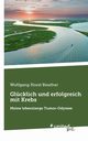 Glcklich und erfolgreich mit Krebs, Wolfgang Horst Reuther