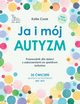 Ja i mj autyzm Przewodnik dla dzieci z zaburzeniami ze spektrum autyzmu, Cook Katie