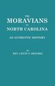 Moravians in North Carolina. an Authentic History, Reichel Rev. Levin T.
