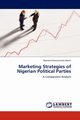 Marketing Strategies of Nigerian Political Parties, Worlu Rowland Enwuzuruike