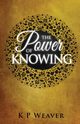 The Power of Knowing, Weaver K P