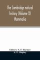 The Cambridge natural history (Volume X) Mammalia, E. Shipley A.