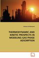 THERMODYNAMIC AND KINETIC PROSPECTS IN MODELING GAS PHASE ADSORPTION, Al-Muhtaseb Shaheen