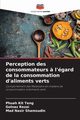 Perception des consommateurs ? l'gard de la consommation d'aliments verts, Kit Teng Phuah